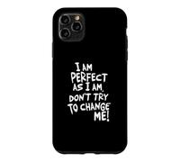 Je suis Parfaite, n'essaie Pas de me Changer ! Coque pour iPhone 11 Pro Max