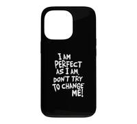 Je suis Parfaite, n'essaie Pas de me Changer ! Coque pour iPhone 13 Pro