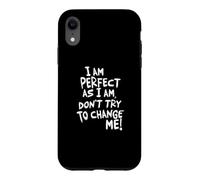 Je suis Parfaite, n'essaie Pas de me Changer ! Coque pour iPhone XR