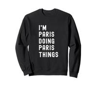 Je suis Paris Qui Fait des Choses à Paris Sweatshirt