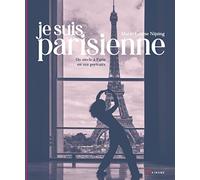 Je suis parisienne: Un siècle à Paris en 102 portraits