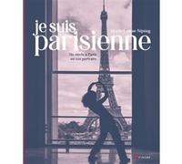 Je suis parisienne: Un siècle à Paris en 102 portraits