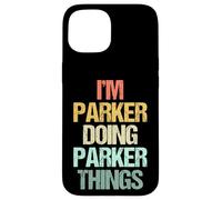 Je suis Parker Qui Fait Les Choses de Parker - Un Dicton drôle de nom Parker Coque pour iPhone 15