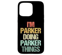 Je suis Parker Qui Fait Les Choses de Parker - Un Dicton drôle de nom Parker Coque pour iPhone 15 Pro Max