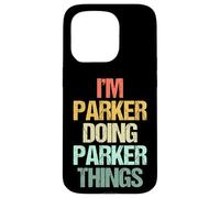 Je suis Parker Qui Fait Les Choses de Parker - Un Dicton drôle de nom Parker Coque pour iPhone 15 Pro
