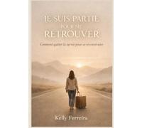 Je suis partie pour me retrouver: Comment quitter la survie pour se re construire