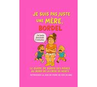 Je suis pas juste une mère, BORDEL !