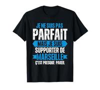Je Suis Pas Parfait Mais Je Suis Supporter De Marseille T-Shirt