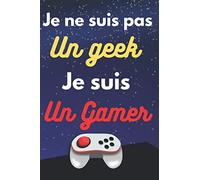 Je suis pas un geek je suis un gamer: Carnet de notes jeux vidéos - idée cadeau pour ado - 120 pages format A5 - couverture brillante