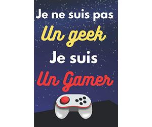 Je suis pas un geek je suis un gamer: Carnet de notes jeux vidéos - idée cadeau pour ado - 120 pages format A5 - couverture brillante