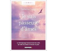 Je suis passeuse d'âmes: Le témoignage bouleversant de celle qui aide les âmes à trouver la paix