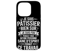 Je suis Pâtissier Bien Sûr, Je suis Fou Coque pour iPhone 14 Pro