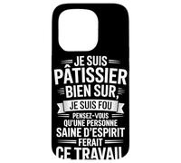 Je suis Pâtissier Bien Sûr, Je suis Fou Coque pour iPhone 15 Pro