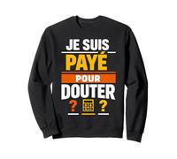 Je suis payé pour Douter Humour Comptable Sweatshirt