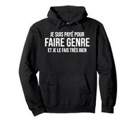 Je suis Payé pour Faire Genre Humour Travail Drôle Boulot Sweat à Capuche