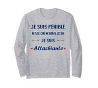 Je suis Pénible mais on M’Aime Bien Je suis Attachiante Manche Longue