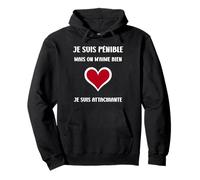 Je suis Pénible mais on M’Aime Bien Je suis Attachiante Sweat à Capuche