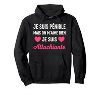 Je suis Pénible mais on M’Aime Bien Je suis Attachiante Sweat à Capuche