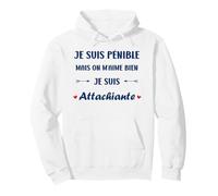 Je suis Pénible mais on M’Aime Bien Je suis Attachiante Sweat à Capuche