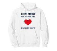 Je suis Pénible mais on M’Aime Bien Je suis Attachiante Sweat à Capuche