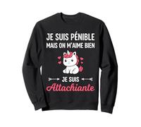 Je suis Pénible mais on M’Aime Bien Je suis Attachiante Sweatshirt