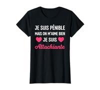 Je suis Pénible mais on M’Aime Bien Je suis Attachiante T-Shirt