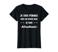 Je suis Pénible mais on M’Aime Bien Je suis Attachiante T-Shirt