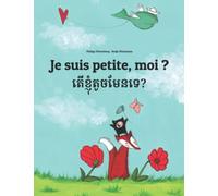 Je suis petite, moi ? តើខ្ញុំតូចមែនទេ?: Un livre d'images pour les enfants (Edition bilingue français-khmer)