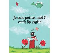 Je suis petite, moi ? আমি কি ছোট?: Un livre d'images pour les enfants (Edition bilingue français-bengali)