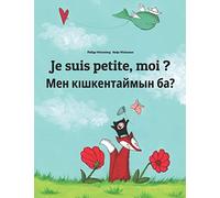 Je suis petite, moi ? Мен кішкентаймын ба?: Un livre d'images pour les enfants (Edition bilingue français-kazakh)