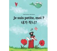 Je suis petite, moi ? 내가 작니?: Un livre d'images pour les enfants (Edition bilingue français-coréen)