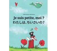 Je suis petite, moi ? わたしは、ちいさいの？: Un livre d'images pour les enfants (Edition bilingue français-japonais)