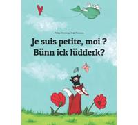 Je suis petite, moi ? Bünn ick lüdderk?: Un livre d'images pour les enfants (Edition bilingue français-bas allemand)