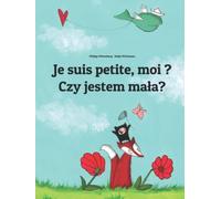 Je suis petite, moi ? Czy jestem mała?: Un livre d'images pour les enfants (Edition bilingue français-polonais)