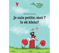 Je suis petite, moi ? Is ek klein?: Un livre d'images pour les enfants (Edition bilingue français-afrikaans)
