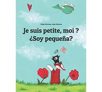 Je suis petite, moi ? ¿Soy pequeña?: Un livre d'images pour les enfants (Edition bilingue français-espagnol)