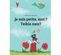 Je suis petite, moi ? Txikia naiz?: Un livre d'images pour les enfants (Edition bilingue français-basque/euskara)