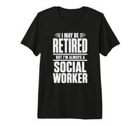 Je suis Peut-être à la Retraite, mais Je suis Toujours Une travailleuse Sociale, Une déclaration de fierté T-Shirt Haut de Gamme