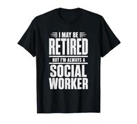 Je suis Peut-être à la Retraite, mais Je suis Toujours Une travailleuse Sociale, Une déclaration de fierté T-Shirt