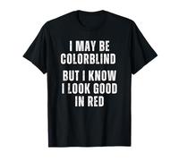 Je suis Peut-être Daltonien, mais Je Sais Que Le Rouge Me Va T-Shirt