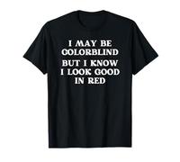 Je suis Peut-être Daltonien, mais Je Sais Que Le Rouge Me Va T-Shirt