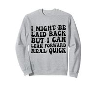 Je suis Peut-être décontractée, mais Je Peux me pencher en Avant très Vite Sweatshirt