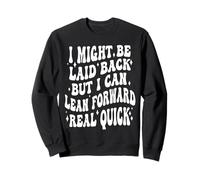 Je suis Peut-être décontractée, mais Je Peux me pencher en Avant très Vite Sweatshirt