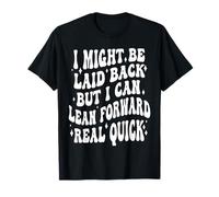 Je suis Peut-être décontractée, mais Je Peux me pencher en Avant très Vite T-Shirt