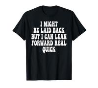 Je suis Peut-être décontractée, mais Je Peux me pencher en Avant très Vite T-Shirt