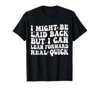Je suis Peut-être décontractée, mais Je Peux me pencher en Avant très Vite T-Shirt