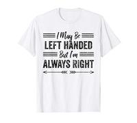 Je suis peut-être gaucher mais j'ai toujours raison Cadeau T-Shirt