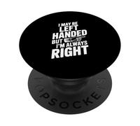 Je suis Peut-être gaucher mais J'Ai Toujours Raison PopSockets PopGrip Adhésif