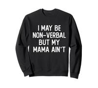 Je suis Peut-être Non verbale, mais ma mère ne préconise Pas Le Non-Parler Sweatshirt