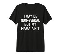 Je suis Peut-être Non verbale, mais ma mère ne préconise Pas Le Non-Parler T-Shirt Haut de Gamme